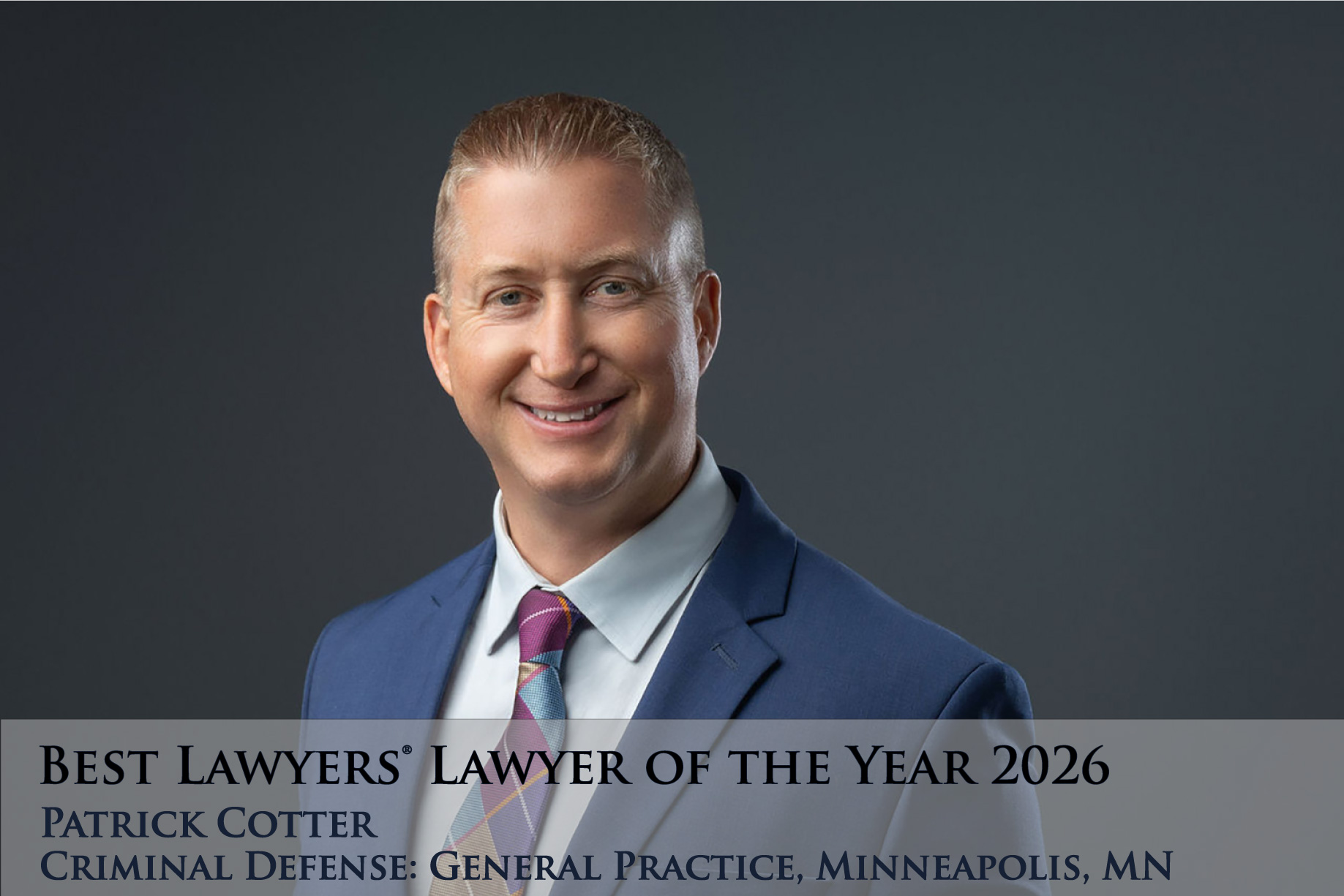 Patrick Cotter is recognized in the 2026 edition of Best Lawyers® as Lawyer of the Year for Criminal Defense: General Practice in Minneapolis, MN